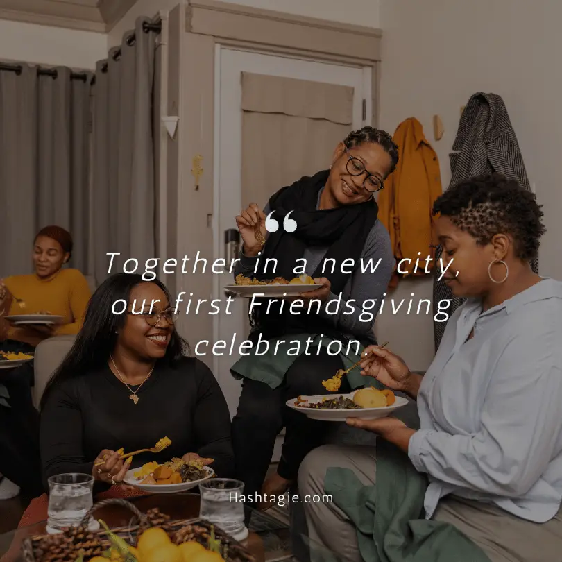 First Friendsgiving in a new city captions example image